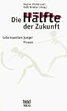 Die Hälfte der Zukunft: Lebenswelten junger Frauen (German Edition) Die Hälfte der Zukunft: Lebenswelten junger Frauen (German Edition)