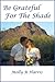 Be Grateful for the Shade by Molly R Harris (2010-11-11)