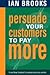 Persuade Your Customers to ...