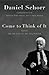 Come to Think of It: Notes on the Turn of the Millennium by Daniel Schorr (2007-12-13)