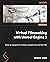 Virtual Filmmaking with Unreal Engine 5: A step-by-step guide to creating a complete animated short film