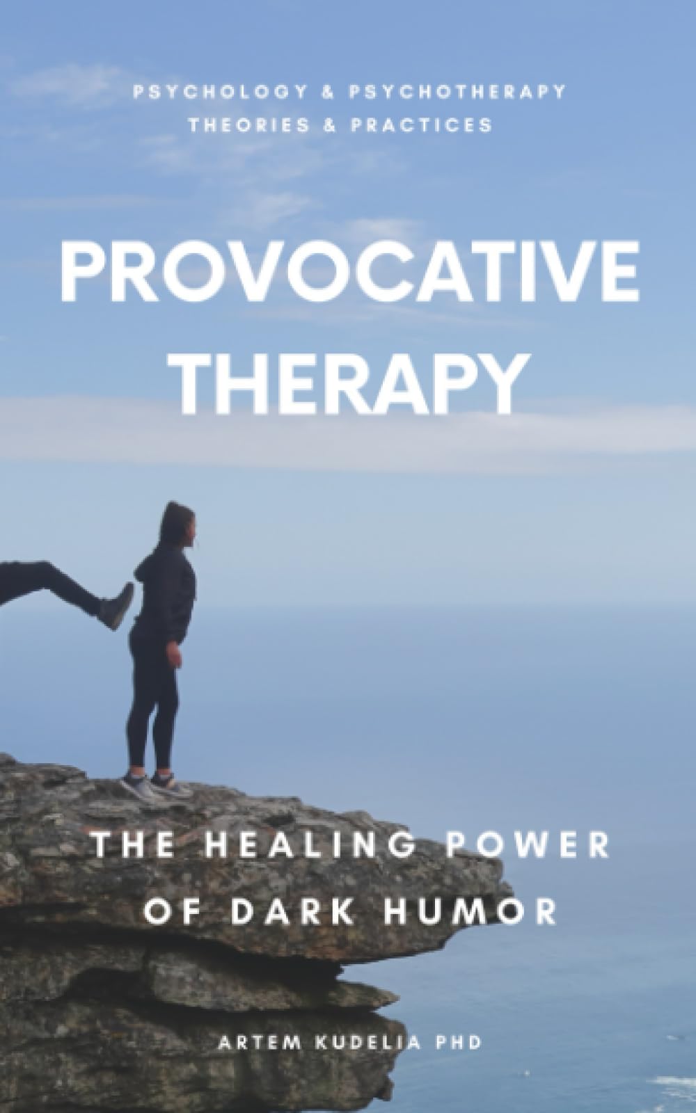 Provocative Therapy: The Healing Power of Dark Humor (Psychology and Psychotherapy: Theories and Practices, #7)