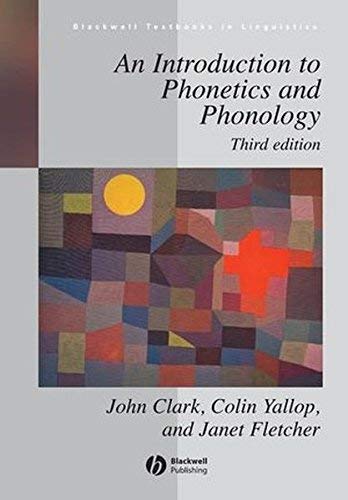 An Introduction to Phonetics and Phonology by John Clark (2007-01-05)