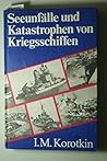 Seeunfälle und Katastrophen von Kriegsschiffen. Aus dem Russ. von Eduard Keiper.