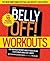 Belly Off! Workouts, The by...