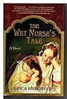 The Wet Nurse's Tale : A Novel The Wet Nurse's Tale : A Novel