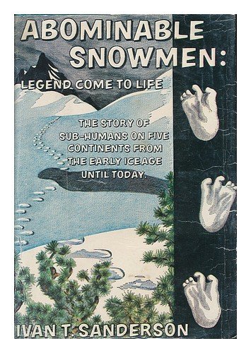 Abominable Snowmen: Legend Come to Life; The Story of Sub-Humans on Five Continents from the Early Ice Age Until Today (Hardcover)