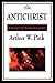 The Antichrist by Arthur W. Pink (2009-03-26)