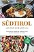 Südtirol Kochbuch: Die leck...