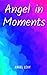 Angel in Moments by Angel Levy