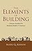 The Elements of Building  by Mark Q Kerson
