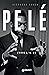 Pelé. L'uomo, il re