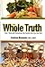 The Whole Truth How I Naturally Reclaimed My Health, and You Can Too! Paperback 2995