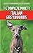 The Complete Guide to Italian Greyhounds: Training, Properly Exercising, Feeding, Socializing, Grooming, and Loving Your New Italian Greyhound Puppy