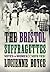 The Bristol Suffragettes by Lucienne Boyce (2013-06-19)