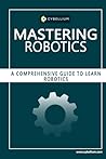 Mastering Robotics: A Comprehensive Guide to Learn Robotics