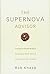 The Supernova Advisor: Crossing the Invisible Bridge to Exceptional Client Service and Consistent Growth by Rob Knapp(2005-08-02)