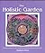 The Holistic Garden: A Simp...