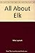 All About Elk (Hunter's Information Series)