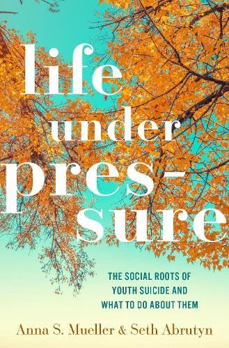 Life under Pressure: The Social Roots of Youth Suicide and What to Do About Them (Hardcover)