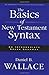 Basics of New Testament Syntax, The by Daniel B. Wallace (2000-09-01)