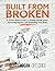 NEW-Built from Broken: A Science-Based Guide to Healing Painful Joints, Preventing Injuries,