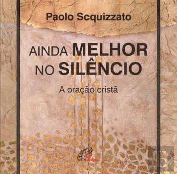 Ainda Melhor no Silêncio A oração cristã (Portuguese Edition)