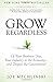 [Grow Regardless] [Author: ...