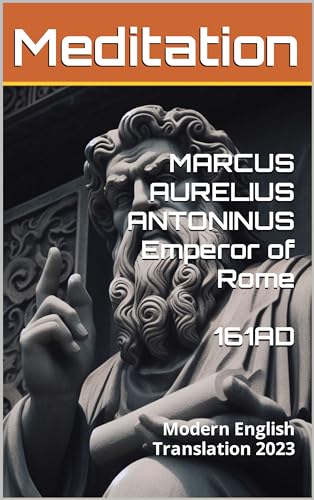 Meditations by Emperor of Rome Marcus Aurelius: Modern English Translation 2023