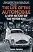 The Life of the Automobile: A New History of the Motor Car