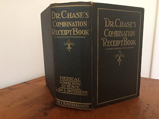 DR. CHASE'S COMBINATION RECEIPT BOOK. Being a Combination of Three Books: 1. The Favorite Medical Receipt Book and Home Doctor; 2. Dr. Chase's Receipt Book; 3. A Practical Law and Business Guide for