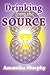 Drinking From The Source by Amantha Murphy (2011-11-01)