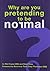 Why are You Pretending to be Normal? by Phil Friend (2013-05-01)