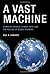 Vast Machine (Infrastructures) by Paul N. Edwards by Paul N. Edwards