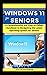 Windows 11 for Seniors: A C...