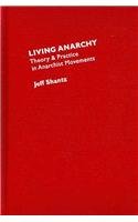 Living Anarchy: Theory And Practice In Anarchist Movements (Hardcover)