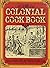 The Colonial Cookbook; Memories of a By-Gone Australia