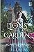 Lions in the Garden by Chel...