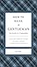 How to Raise a Gentleman: A Civilized Guide to Helping Your Son Through His Uncivilized Childhood by Kay West (2003-06-01)