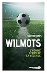 Wilmots: L'homme derrière la légende (French Edition)