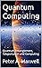 Quantum Computing: Quantum Entanglement, Teleportation and Computing (Technology 101 Book 13)