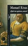 ¿Qué me quieres, amor? by Manuel Rivas