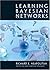 Learning Bayesian Networks by Richard E. Neapolitan (March 27,2003)