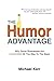 The Humor Advantage: Why Some Businesses Are Laughing All The Way To The Bank by Michael Kerr (2015-03-27)