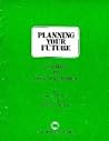 Planning Your Future: A Workbook for Personal Goal Setting