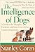 The Intelligence of Dogs: A Guide to the Thoughts, Emotions, and Inner Lives of Our Canine Companions by Stanley Coren (Dec 27 2005)