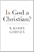 Is God a Christian?: Creating a Community of Conversation by R. Kirby Godsey (2011-05-31)
