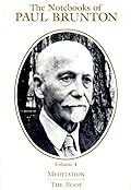 The Notebooks of Paul Brunton: Volume 4: Meditation / The Body