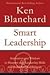 Smart Leadership: Inspiration and Wisdom to Sharpen Your Leadership: Skills and Build Personal Integrity by Ken Blanchard (2010-12-01)