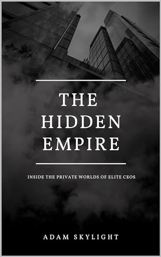 The Hidden Empire: Inside the Private Worlds of Elite CEOs (Kindle Edition)